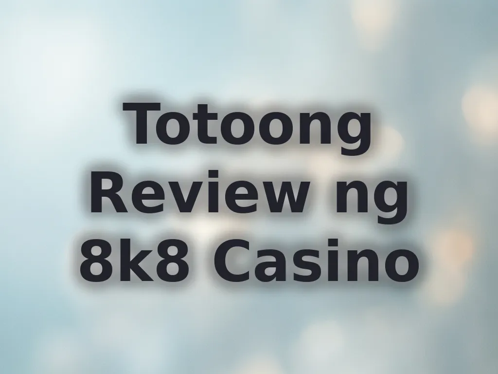 Totoong Review ng 8k8 Casino